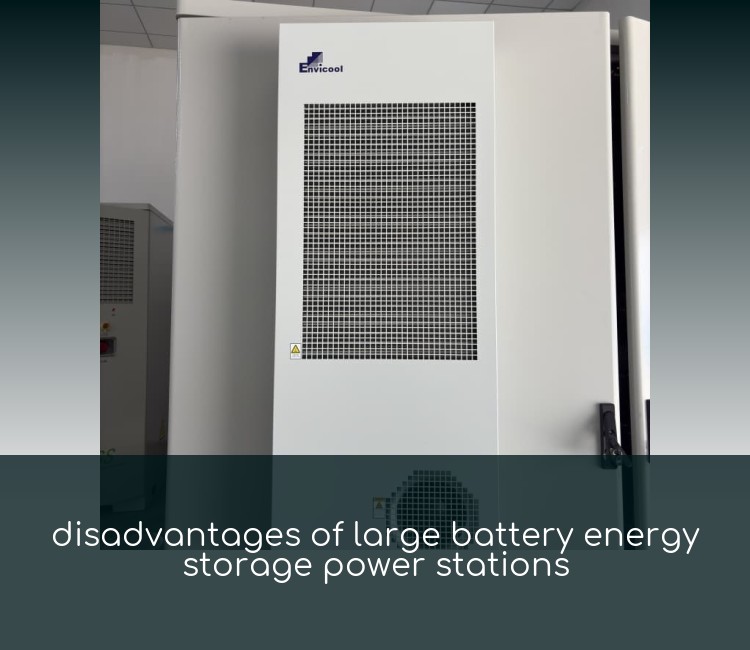 disadvantages of large battery energy storage power stations