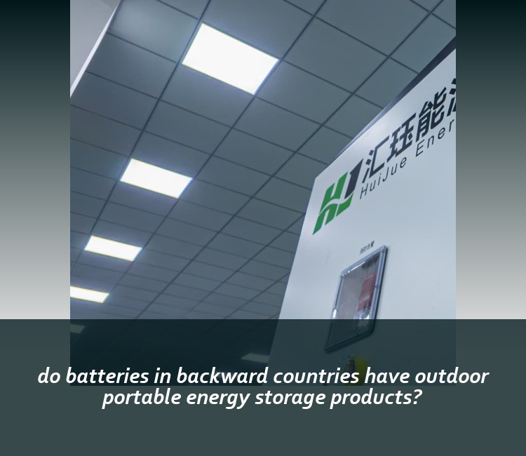 do batteries in backward countries have outdoor portable energy storage products?