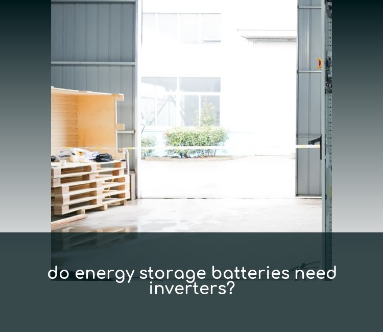 do energy storage batteries need inverters?