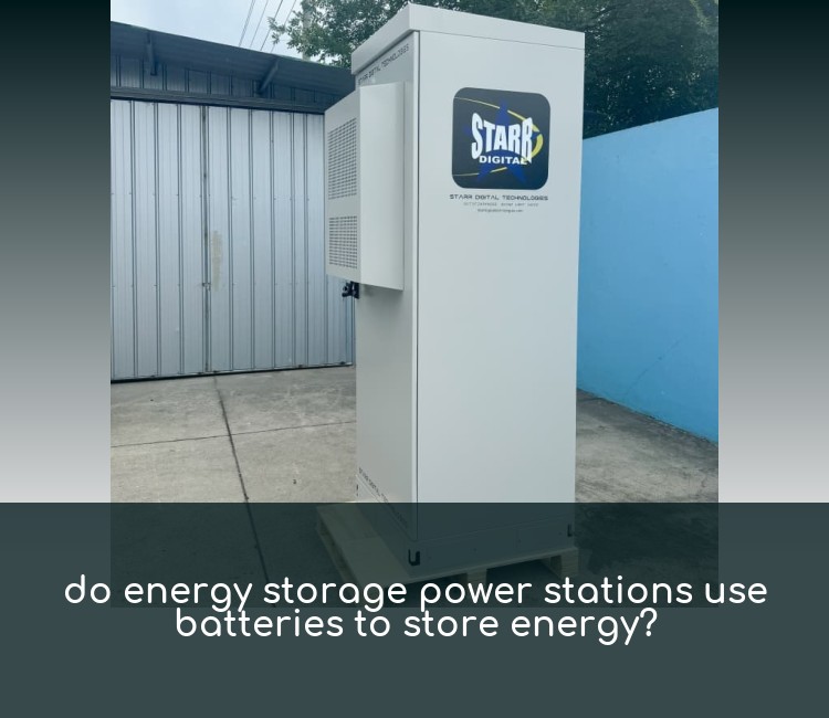 do energy storage power stations use batteries to store energy?