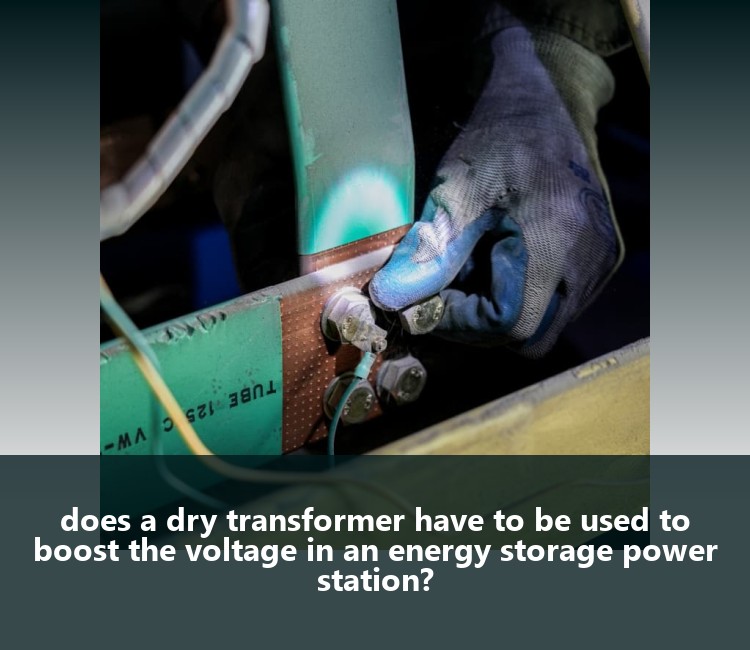 does a dry transformer have to be used to boost the voltage in an energy storage power station?