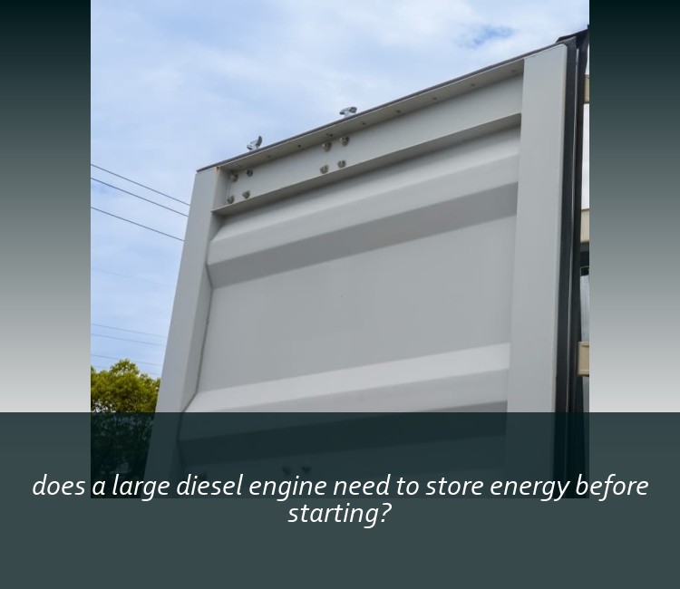 does a large diesel engine need to store energy before starting?