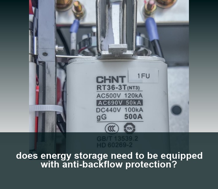 does energy storage need to be equipped with anti-backflow protection?