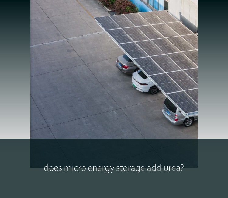 does micro energy storage add urea?