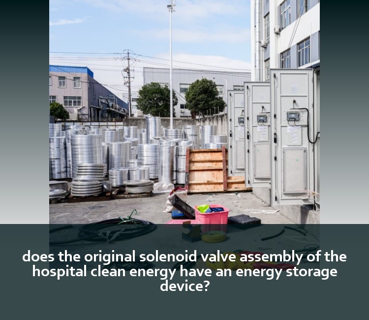 does the original solenoid valve assembly of the hospital clean energy have an energy storage device?