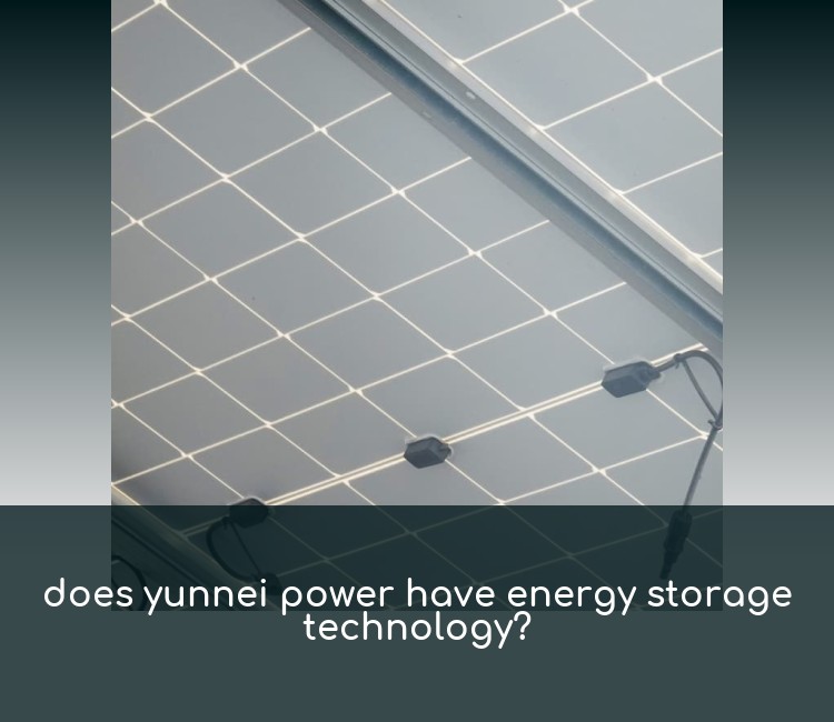 does yunnei power have energy storage technology?