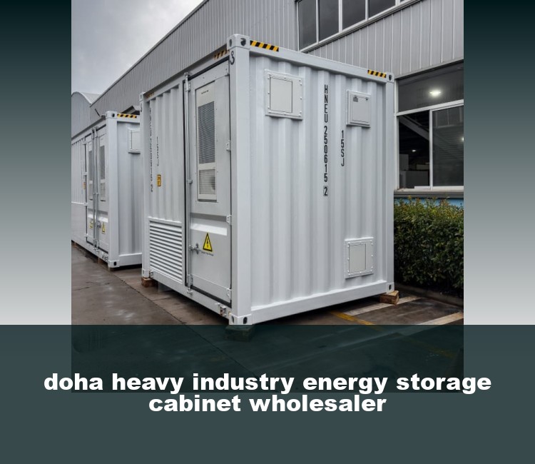 doha heavy industry energy storage cabinet wholesaler