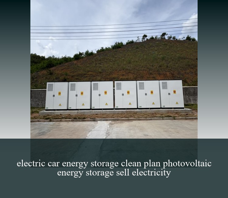 electric car energy storage clean plan photovoltaic energy storage sell electricity