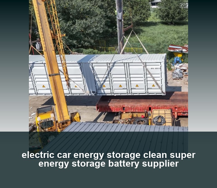 electric car energy storage clean super energy storage battery supplier