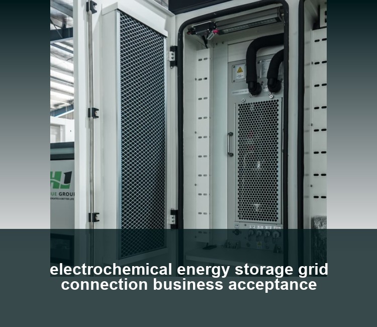electrochemical energy storage grid connection business acceptance