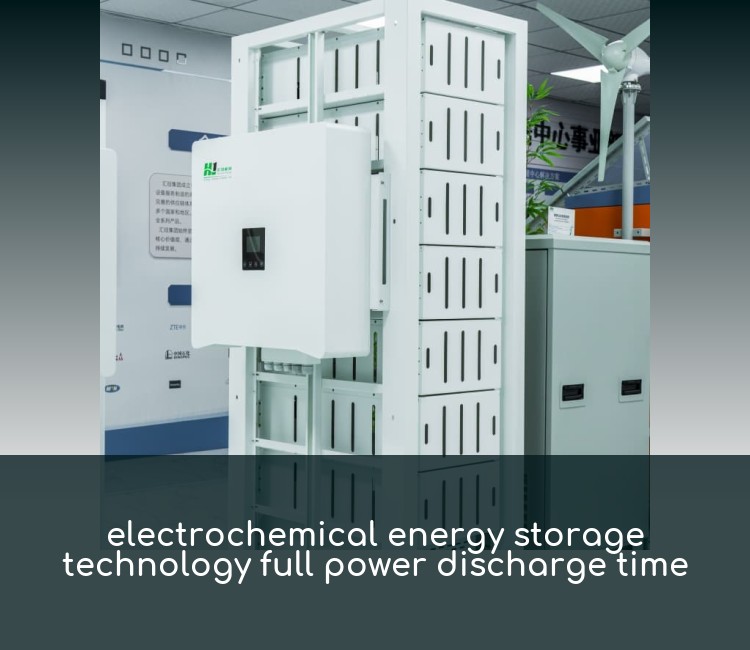 electrochemical energy storage technology full power discharge time