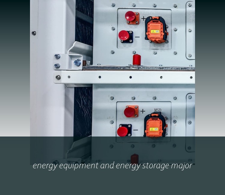 energy equipment and energy storage major