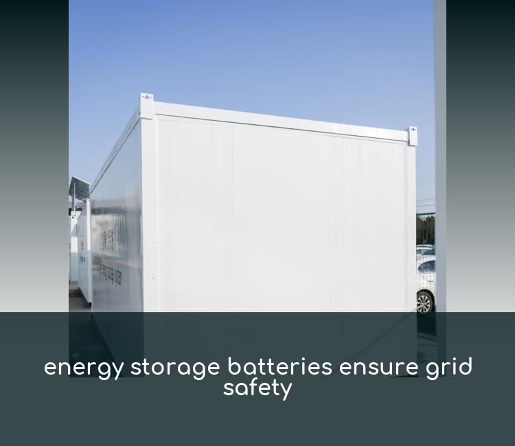 energy storage batteries ensure grid safety