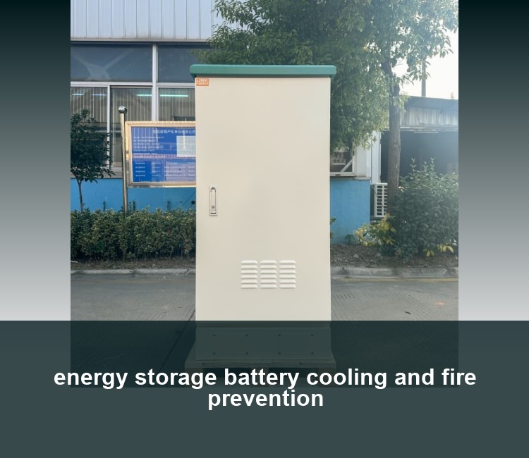 energy storage battery cooling and fire prevention
