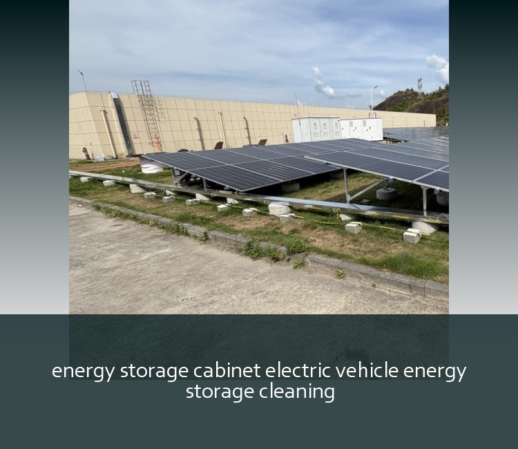 energy storage cabinet electric vehicle energy storage cleaning