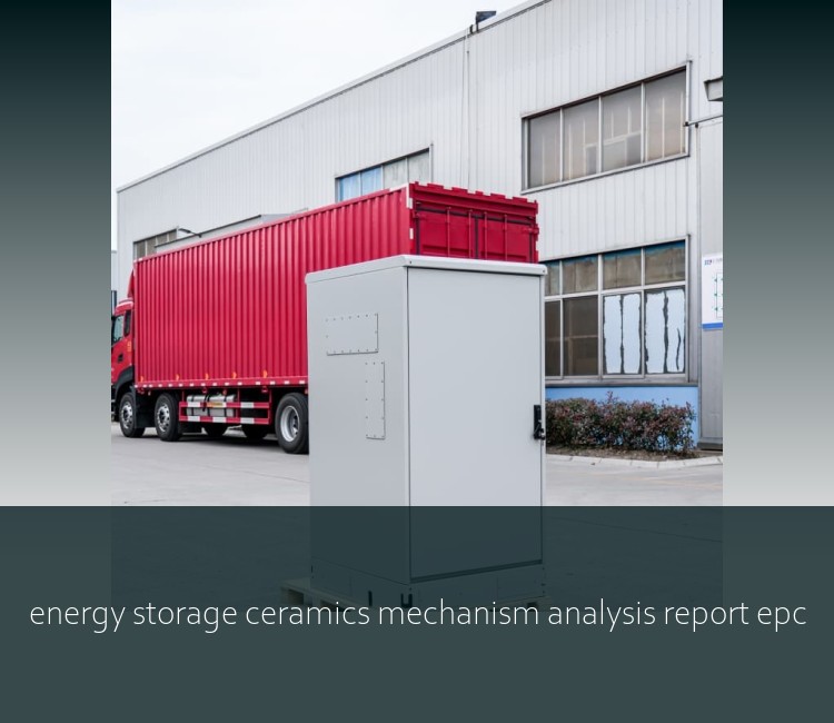 energy storage ceramics mechanism analysis report epc