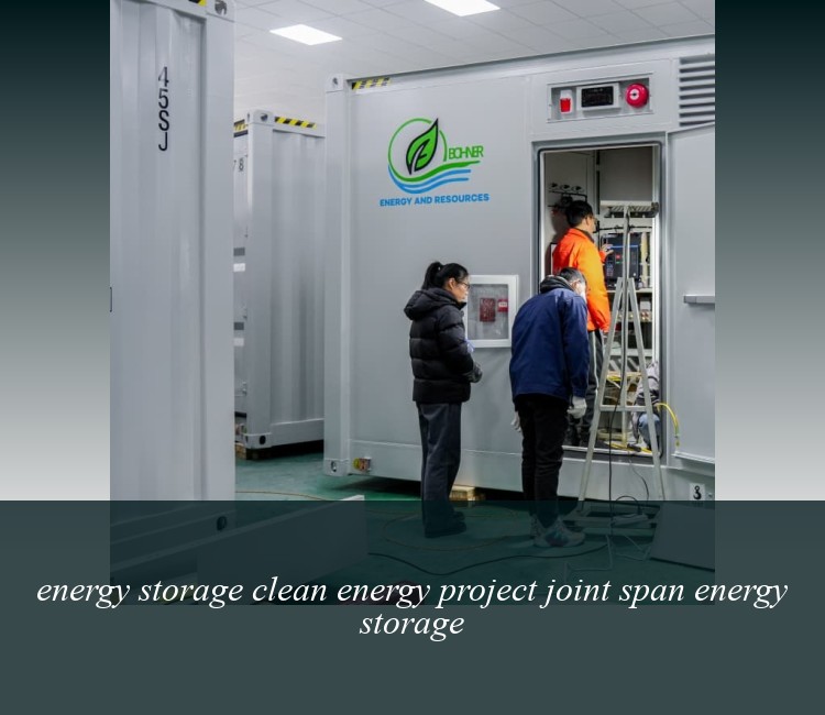 energy storage clean energy project joint span energy storage