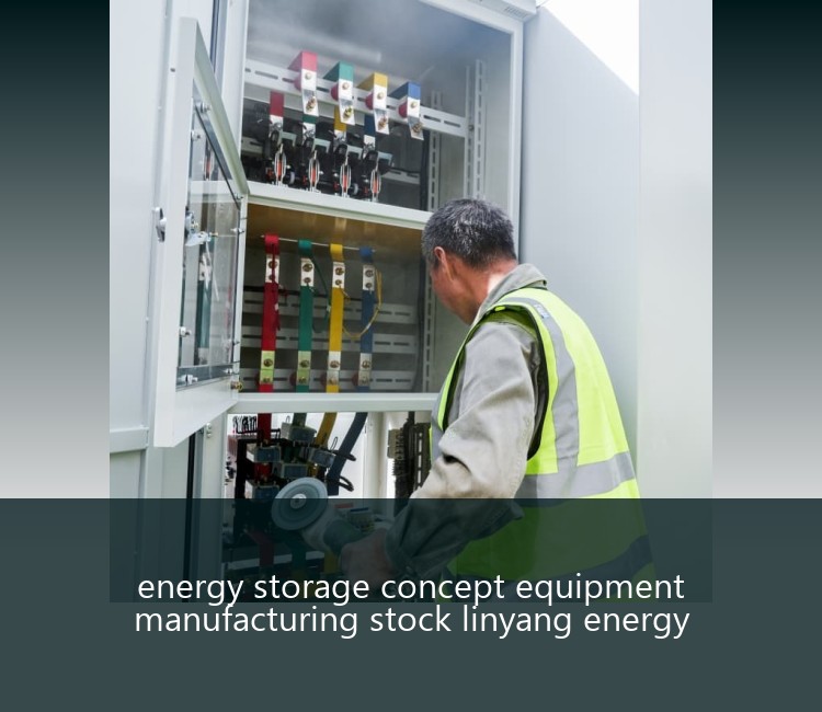 energy storage concept equipment manufacturing stock linyang energy