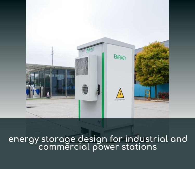 energy storage design for industrial and commercial power stations