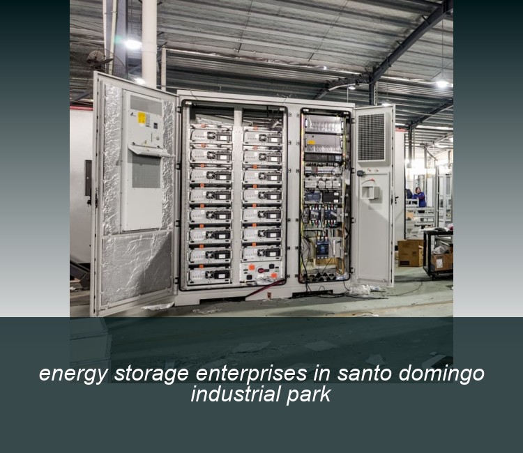 energy storage enterprises in santo domingo industrial park