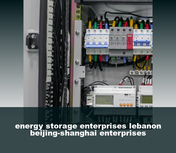 energy storage enterprises lebanon beijing-shanghai enterprises