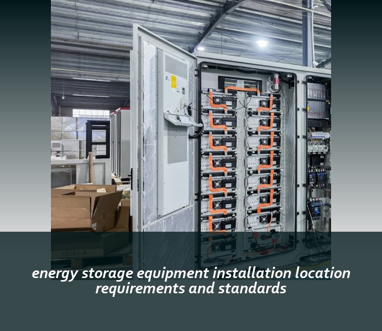 energy storage equipment installation location requirements and standards