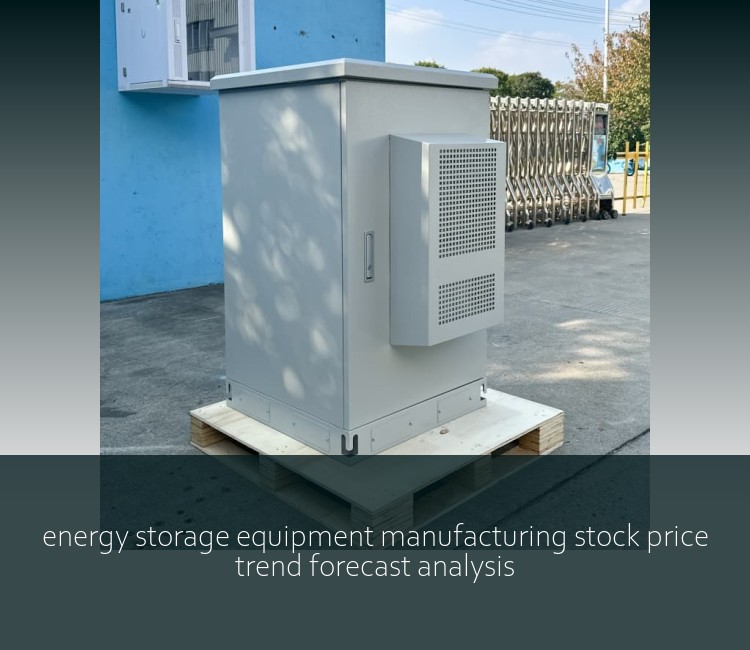 energy storage equipment manufacturing stock price trend forecast analysis