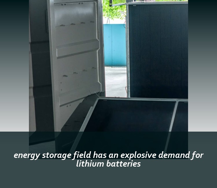 energy storage field has an explosive demand for lithium batteries