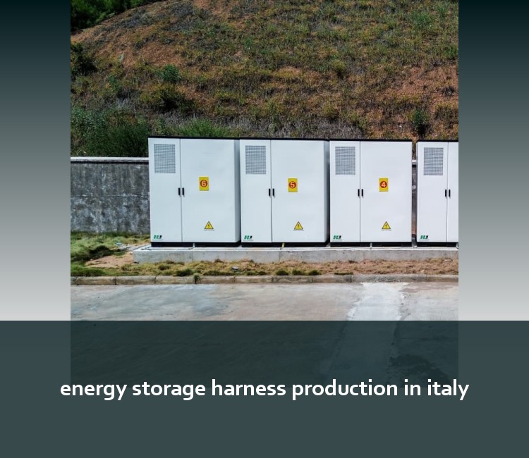 energy storage harness production in italy