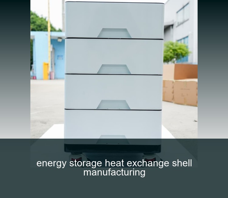 energy storage heat exchange shell manufacturing