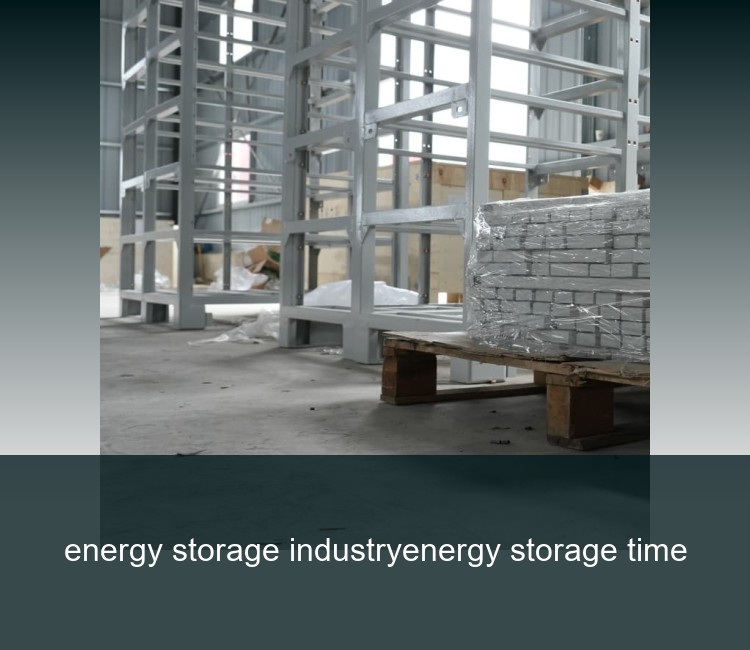 energy storage industryenergy storage time