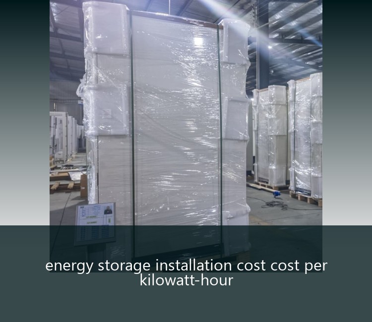 energy storage installation cost cost per kilowatt-hour