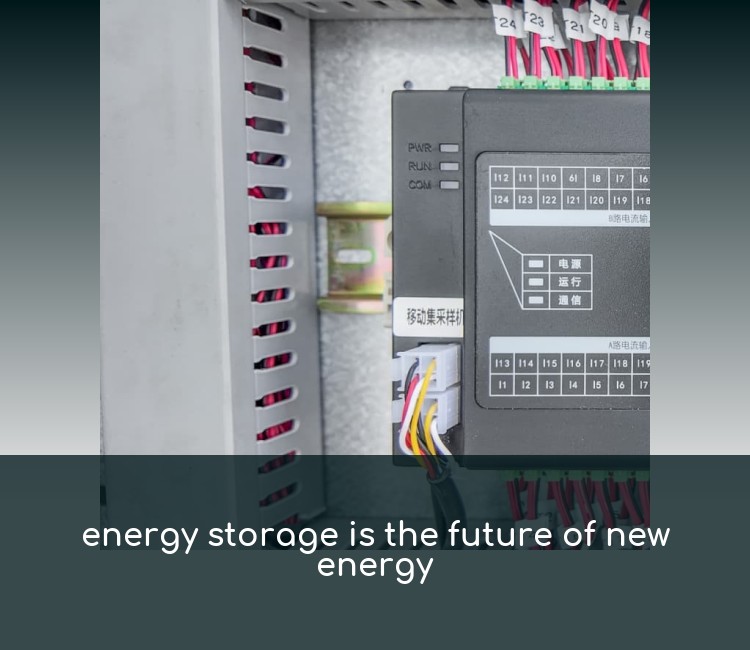 energy storage is the future of new energy