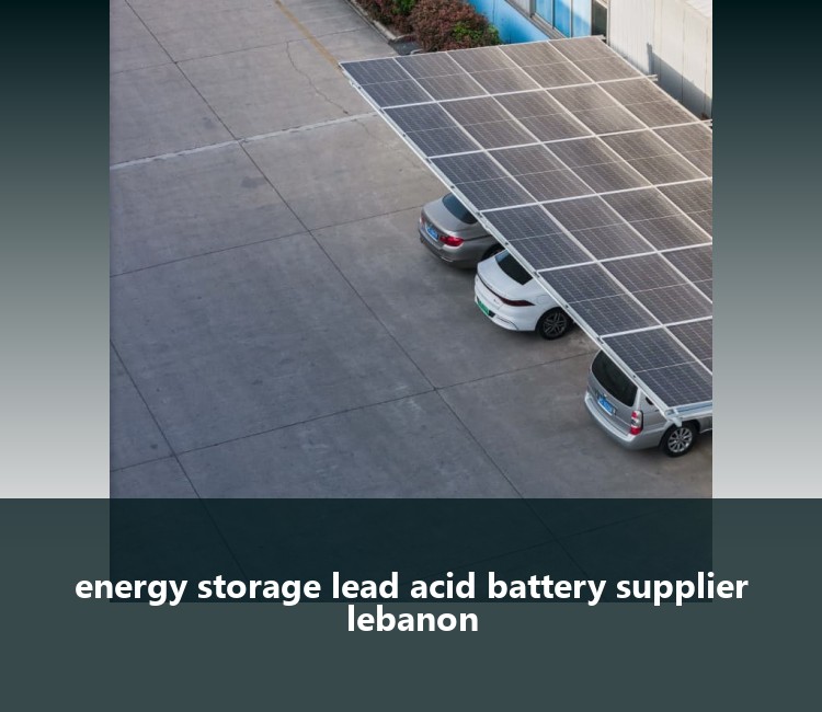energy storage lead acid battery supplier lebanon
