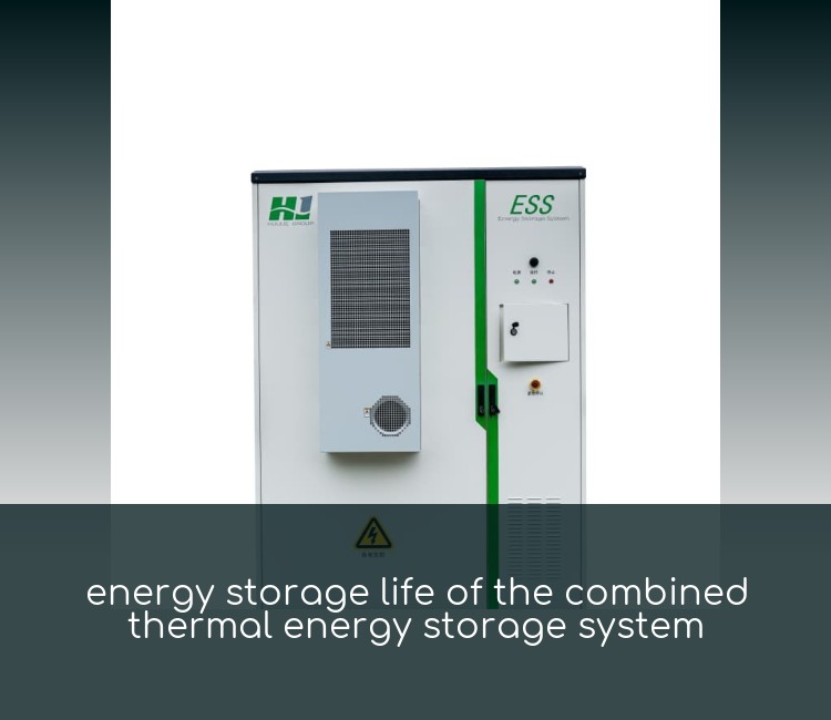 energy storage life of the combined thermal energy storage system
