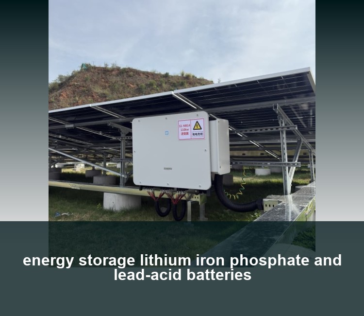 energy storage lithium iron phosphate and lead-acid batteries