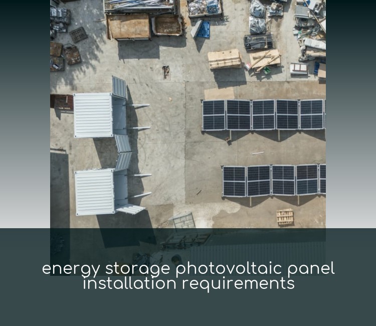 energy storage photovoltaic panel installation requirements