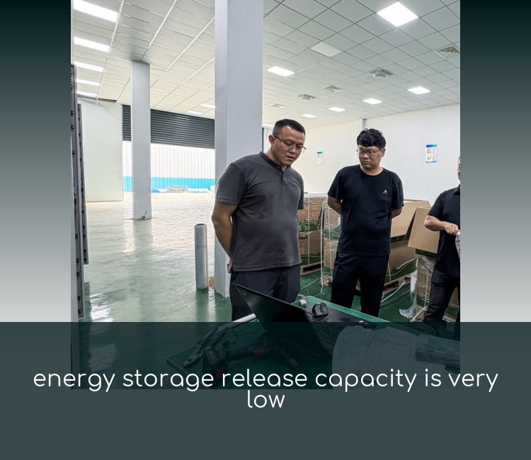 energy storage release capacity is very low