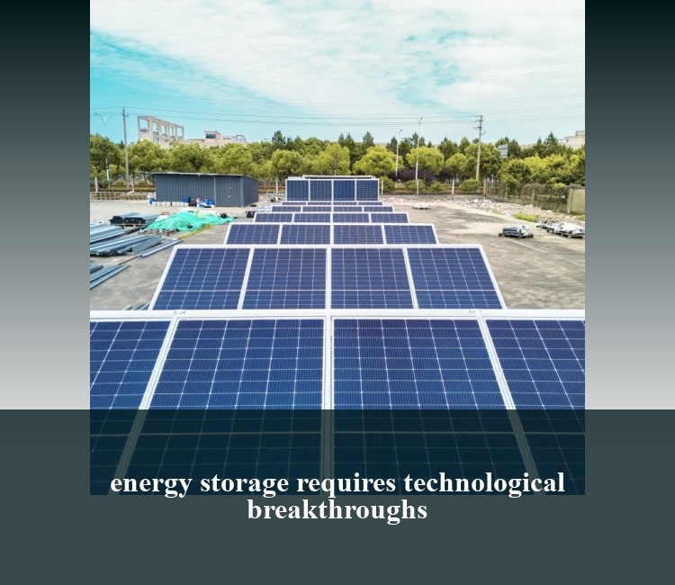 energy storage requires technological breakthroughs