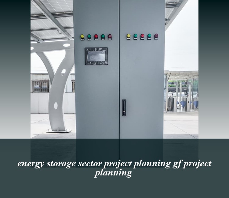 energy storage sector project planning gf project planning