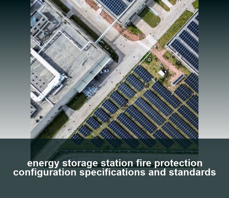 energy storage station fire protection configuration specifications and standards