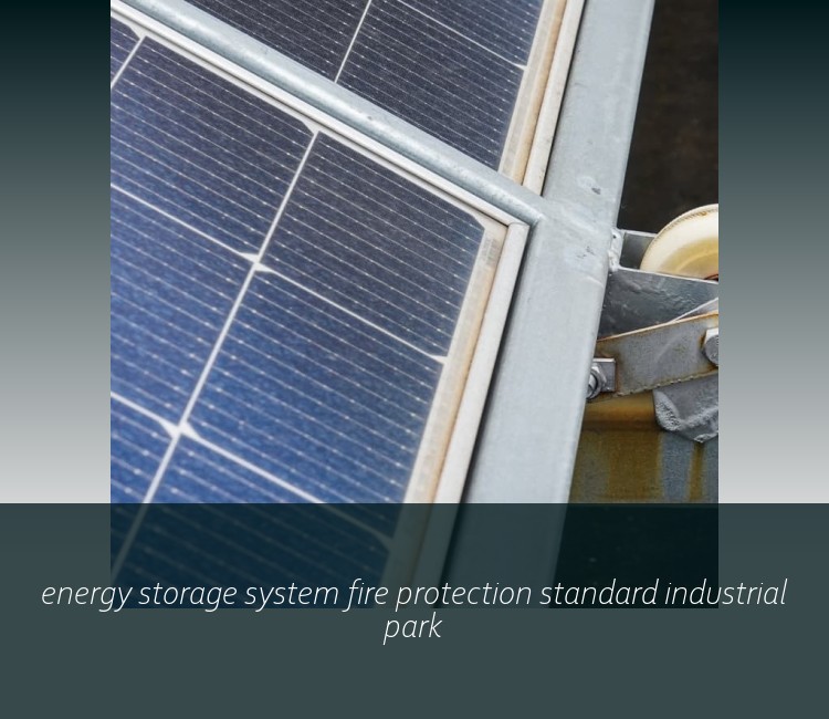 energy storage system fire protection standard industrial park