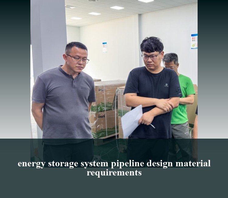 energy storage system pipeline design material requirements