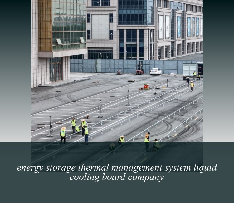energy storage thermal management system liquid cooling board company