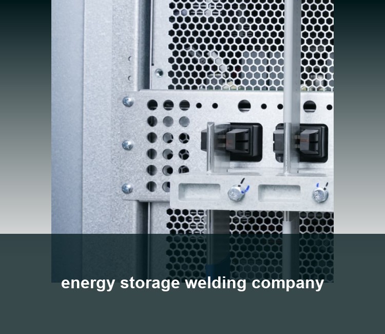 energy storage welding company