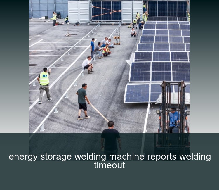 energy storage welding machine reports welding timeout
