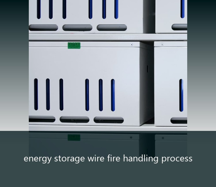 energy storage wire fire handling process