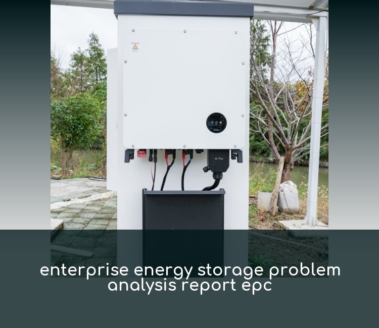 enterprise energy storage problem analysis report epc