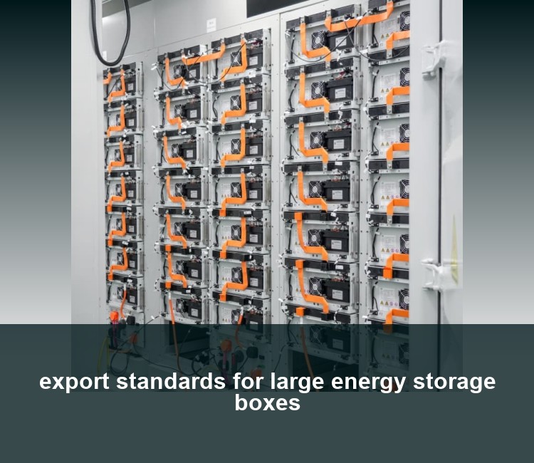 export standards for large energy storage boxes
