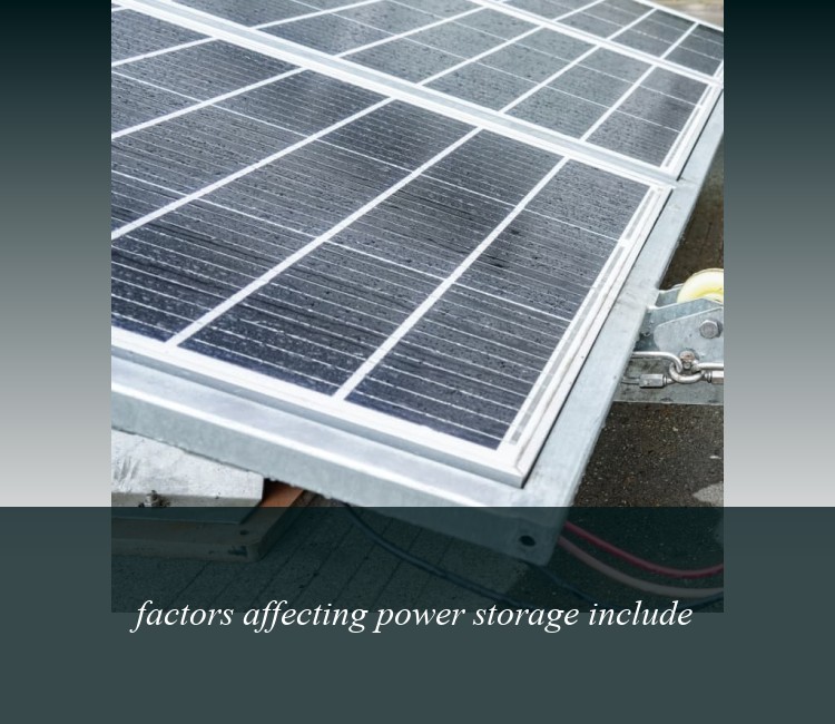 factors affecting power storage include